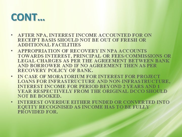 CONT… • AFTER NPA, INTEREST INCOME ACCOUNTED FOR ON RECEIPT BASIS SHOULD NOT BE