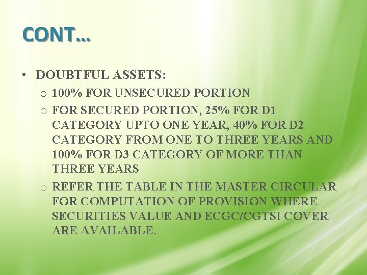 CONT… • DOUBTFUL ASSETS: o 100% FOR UNSECURED PORTION o FOR SECURED PORTION, 25%