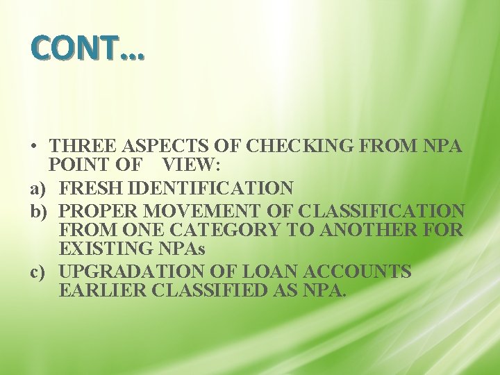 CONT… • THREE ASPECTS OF CHECKING FROM NPA POINT OF VIEW: a) FRESH IDENTIFICATION