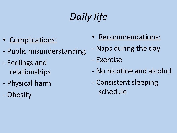 Daily life • Complications: - Public misunderstanding - Feelings and relationships - Physical harm