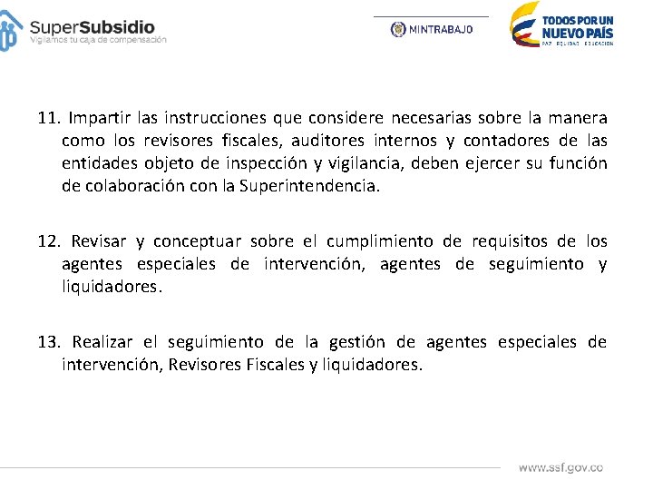 11. Impartir las instrucciones que considere necesarias sobre la manera como los revisores fiscales,