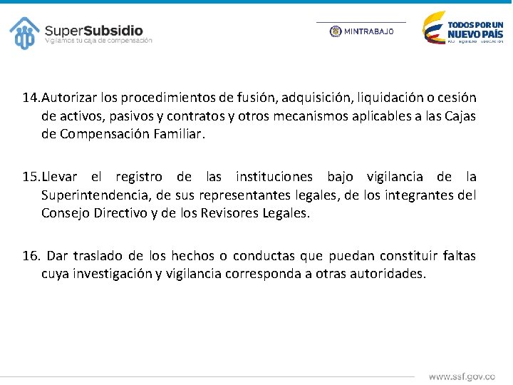 14. Autorizar los procedimientos de fusión, adquisición, liquidación o cesión de activos, pasivos y