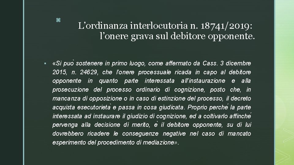 z § L’ordinanza interlocutoria n. 18741/2019: l’onere grava sul debitore opponente. «Si puo sostenere