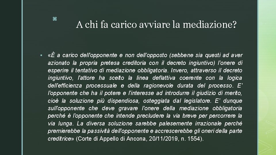 z § A chi fa carico avviare la mediazione? «È a carico dell'opponente e