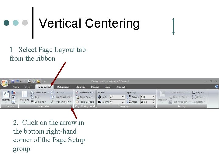 Vertical Centering 1. Select Page Layout tab from the ribbon 2. Click on the