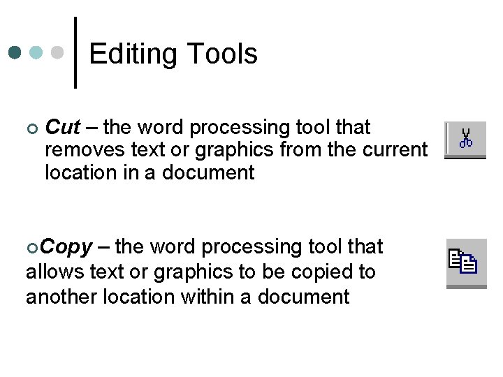 Editing Tools ¢ Cut – the word processing tool that removes text or graphics