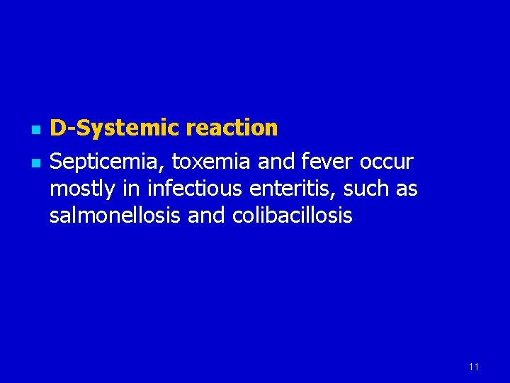 n n D-Systemic reaction Septicemia, toxemia and fever occur mostly in infectious enteritis, such