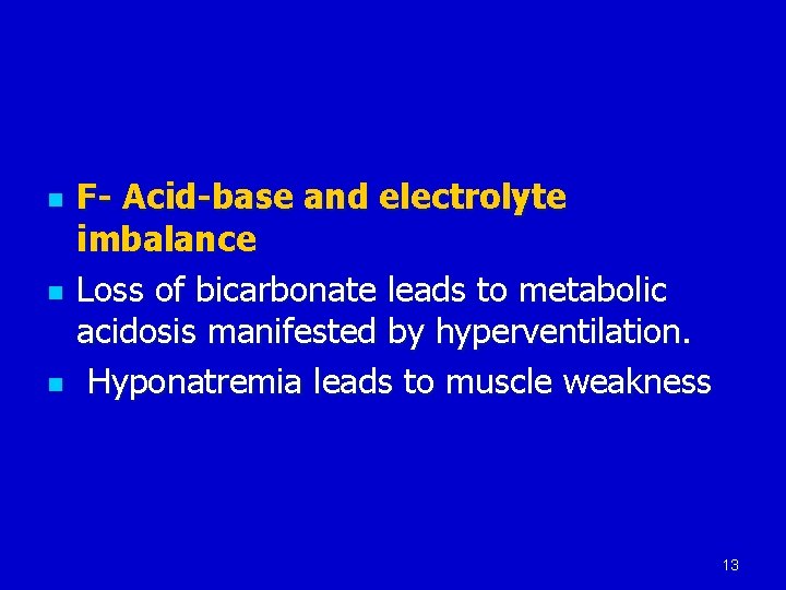 n n n F- Acid-base and electrolyte imbalance Loss of bicarbonate leads to metabolic