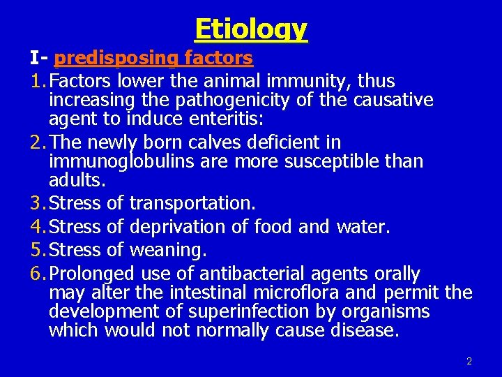 Etiology I- predisposing factors 1. Factors lower the animal immunity, thus increasing the pathogenicity