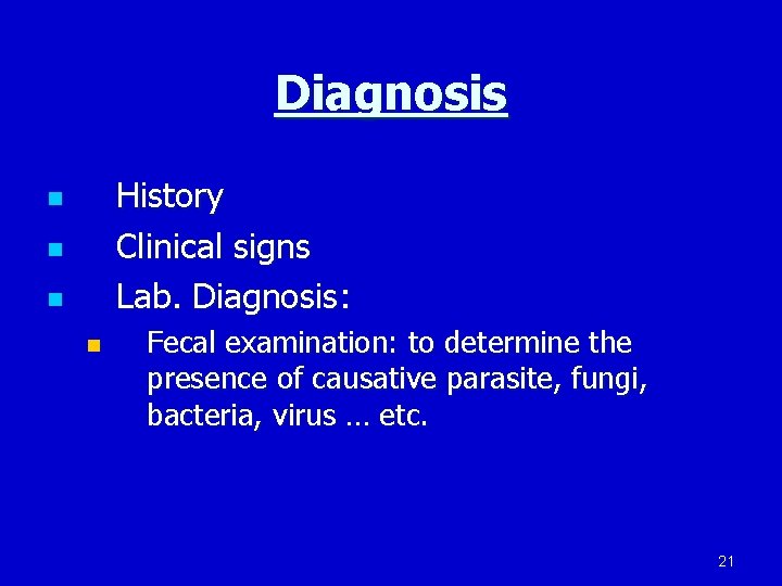 Diagnosis History Clinical signs Lab. Diagnosis: n n Fecal examination: to determine the presence