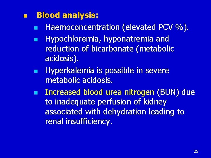 n Blood analysis: n Haemoconcentration (elevated PCV %). n Hypochloremia, hyponatremia and reduction of
