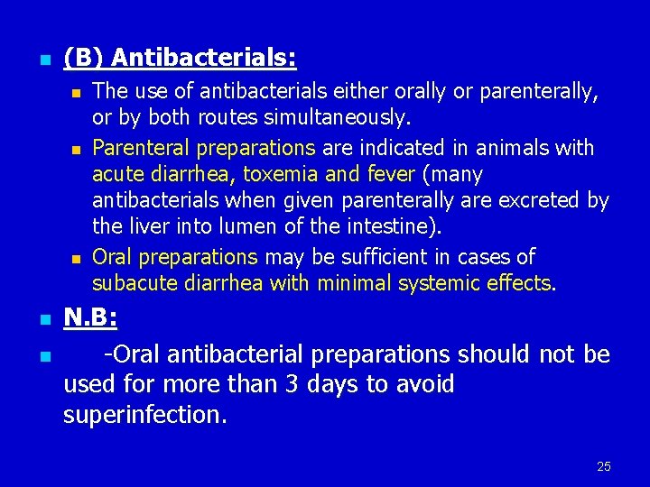 n (B) Antibacterials: n n n The use of antibacterials either orally or parenterally,