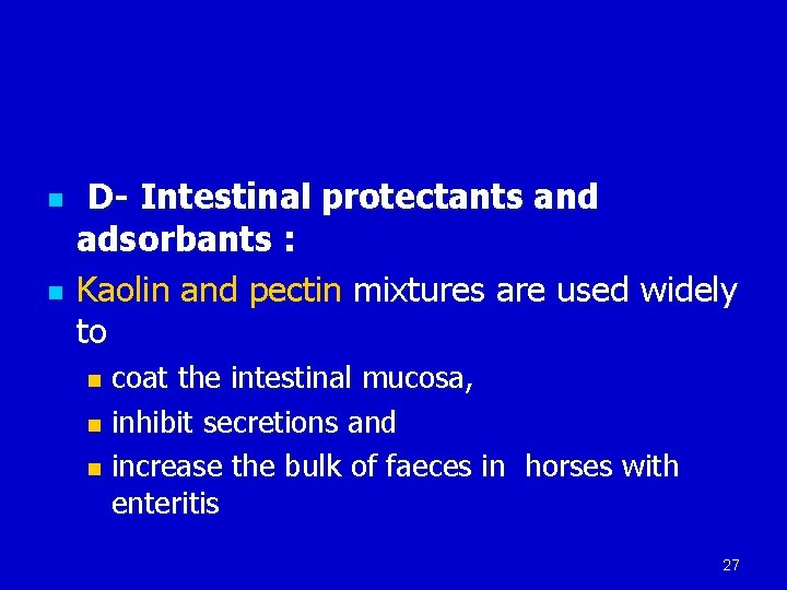 n n D- Intestinal protectants and adsorbants : Kaolin and pectin mixtures are used