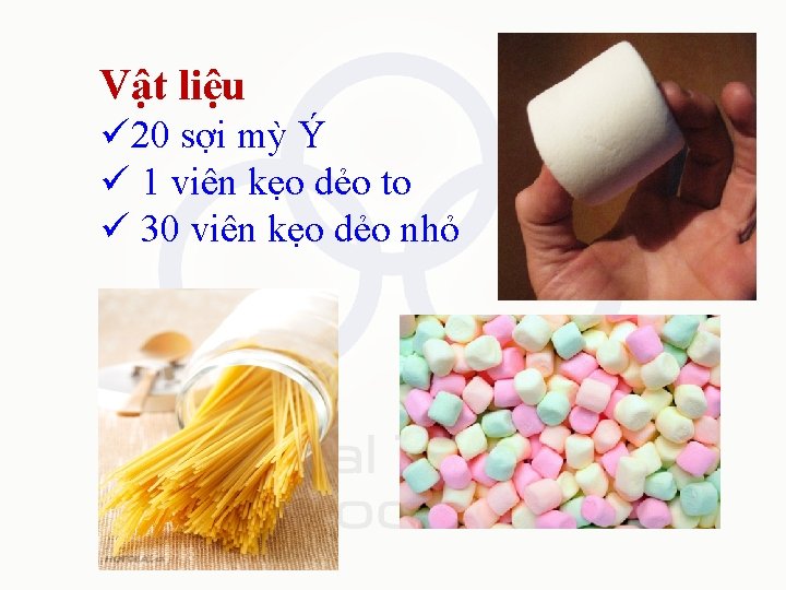 Vật liệu ü 20 sợi mỳ Ý ü 1 viên kẹo dẻo to ü