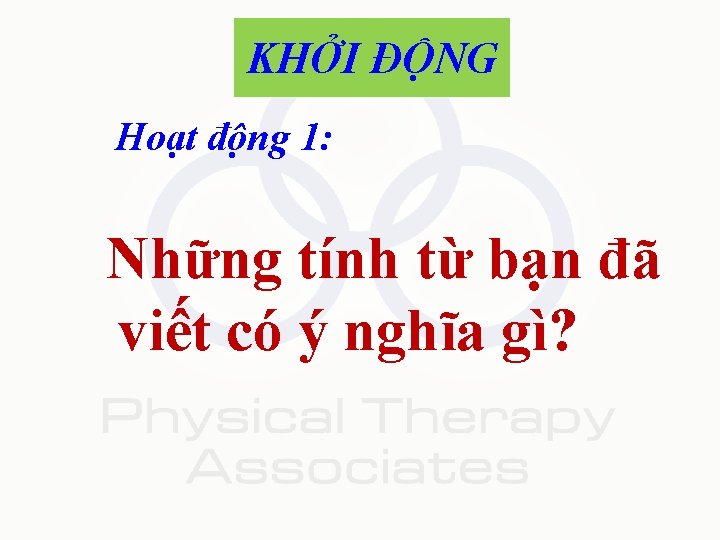 KHỞI ĐỘNG Hoạt động 1: Những tính từ bạn đã viết có ý nghĩa