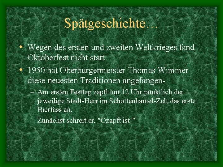 Spätgeschichte… • Wegen des ersten und zweiten Weltkrieges fand Oktoberfest nicht statt. • 1950