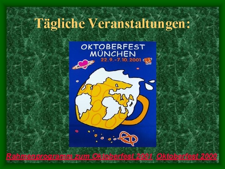 Tägliche Veranstaltungen: Rahmenprogramm zum Oktoberfest 2001 Oktoberfest 2000 