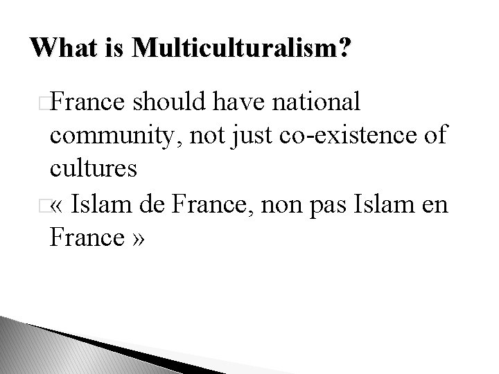 What is Multiculturalism? �France should have national community, not just co-existence of cultures �