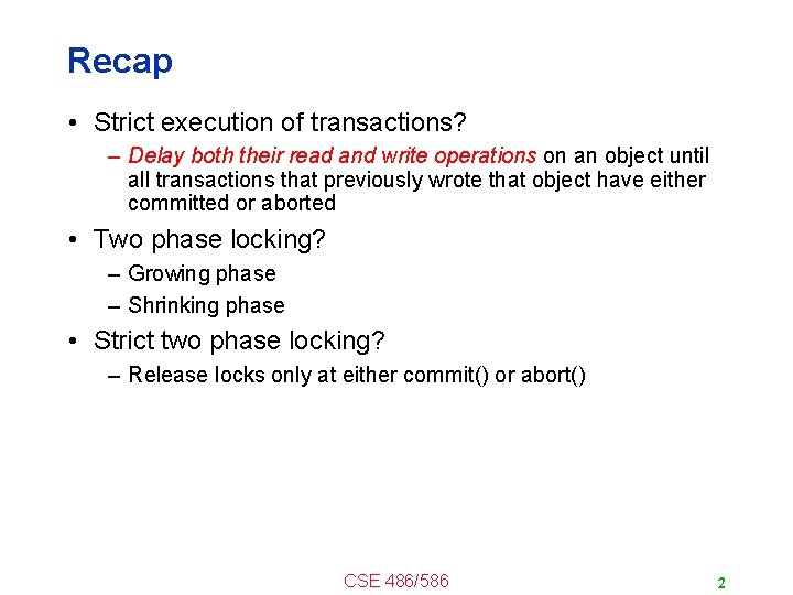 Recap • Strict execution of transactions? – Delay both their read and write operations