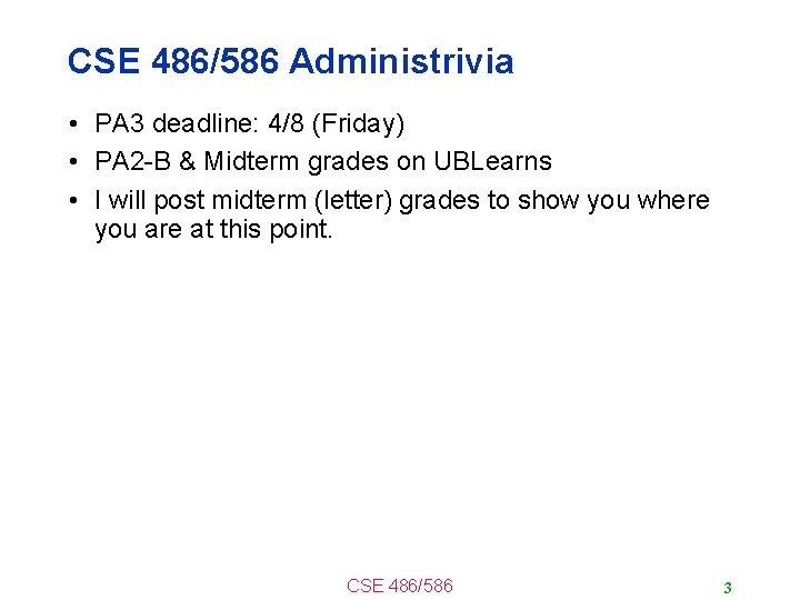 CSE 486/586 Administrivia • PA 3 deadline: 4/8 (Friday) • PA 2 -B &