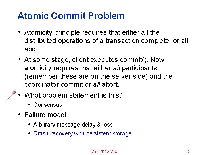 Atomic Commit Problem • Atomicity principle requires that either all the distributed operations of