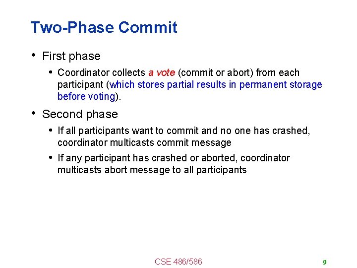 Two-Phase Commit • First phase • Coordinator collects a vote (commit or abort) from