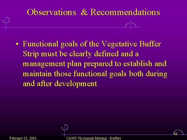 Observations & Recommendations • Functional goals of the Vegetative Buffer Strip must be clearly