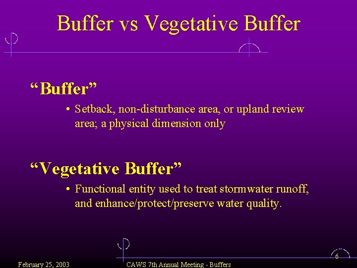 Buffer vs Vegetative Buffer “Buffer” • Setback, non-disturbance area, or upland review area; a