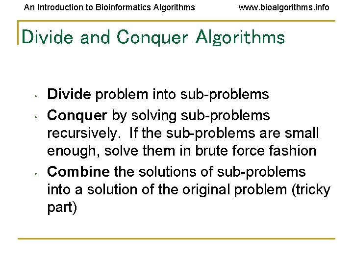 An Introduction to Bioinformatics Algorithms www. bioalgorithms. info Divide and Conquer Algorithms • •
