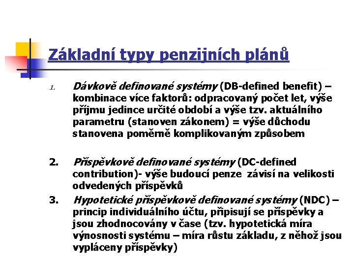 Základní typy penzijních plánů 1. Dávkově definované systémy (DB-defined benefit) – kombinace více faktorů: