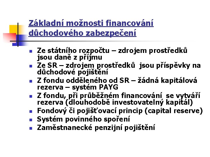 Základní možnosti financování důchodového zabezpečení n n n n Ze státního rozpočtu – zdrojem