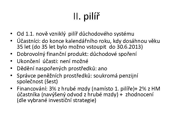 II. pilíř • Od 1. 1. nově vzniklý pilíř důchodového systému • Účastníci: do