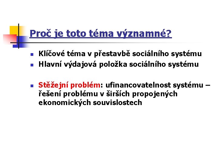 Proč je toto téma významné? n n n Klíčové téma v přestavbě sociálního systému