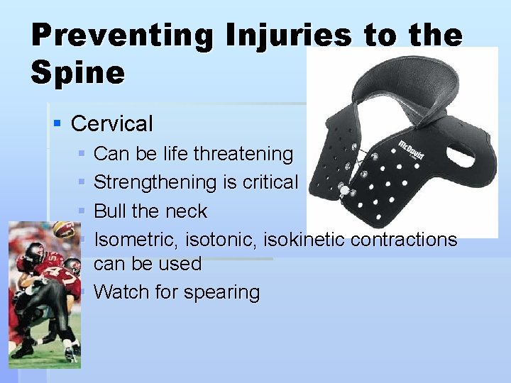 Preventing Injuries to the Spine § Cervical § Can be life threatening § Strengthening
