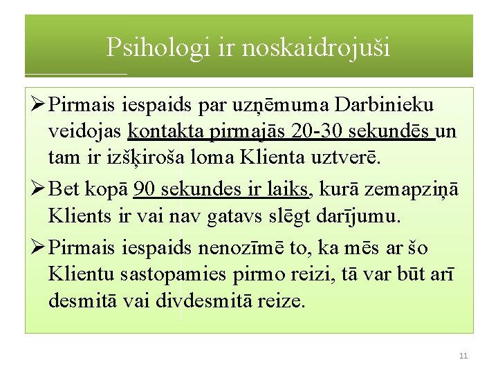 Psihologi ir noskaidrojuši Ø Pirmais iespaids par uzņēmuma Darbinieku veidojas kontakta pirmajās 20 -30