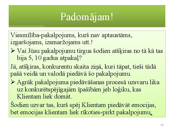 Padomājam! Viesmīlība-pakalpojums, kurš nav aptaustāms, izgaršojams, izsmaržojams utt. ! Ø Vai Jūsu pakalpojumu tirgus