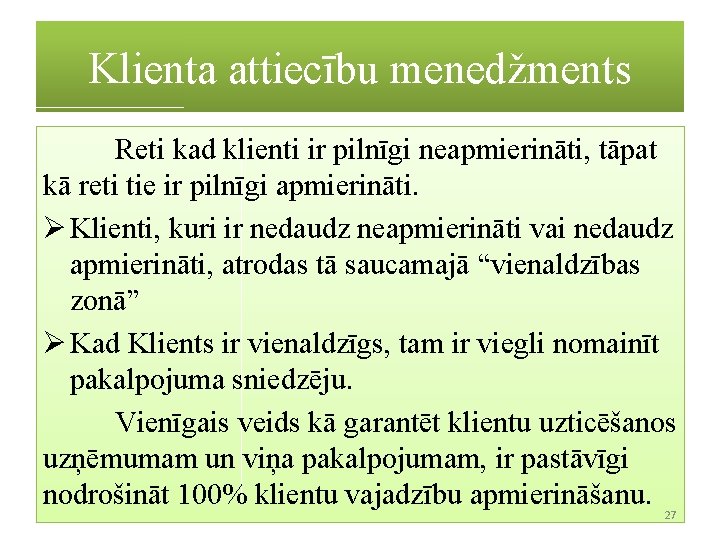 Klienta attiecību menedžments Reti kad klienti ir pilnīgi neapmierināti, tāpat kā reti tie ir