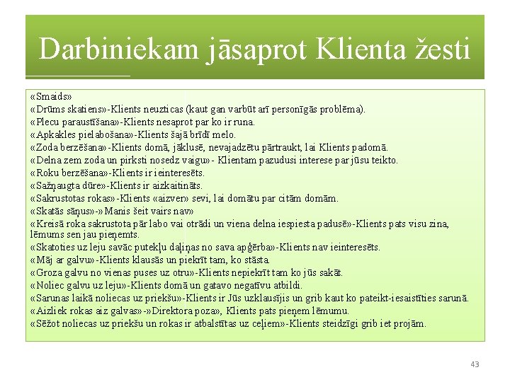 Darbiniekam jāsaprot Klienta žesti «Smaids» «Drūms skatiens» -Klients neuzticas (kaut gan varbūt arī personīgās