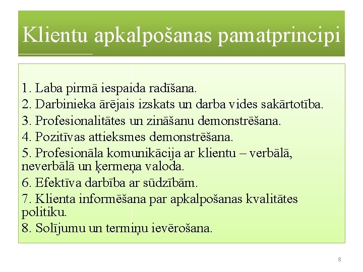 Klientu apkalpošanas pamatprincipi 1. Laba pirmā iespaida radīšana. 2. Darbinieka ārējais izskats un darba