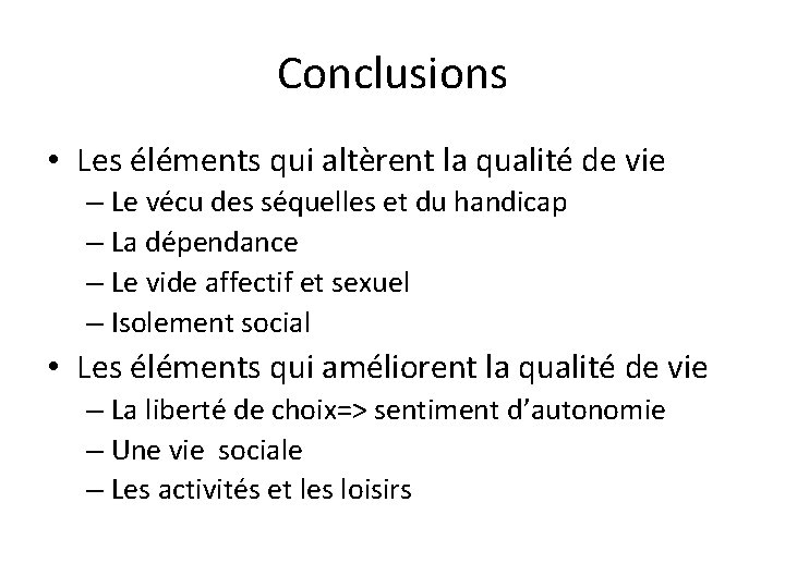 Conclusions • Les éléments qui altèrent la qualité de vie – Le vécu des