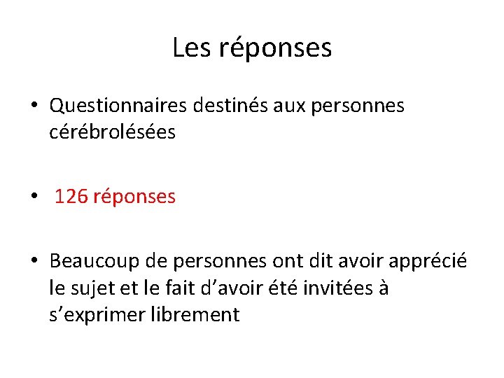 Les réponses • Questionnaires destinés aux personnes cérébrolésées • 126 réponses • Beaucoup de