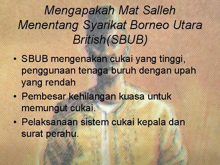 Mengapakah Mat Salleh Menentang Syarikat Borneo Utara British(SBUB) • SBUB mengenakan cukai yang tinggi,