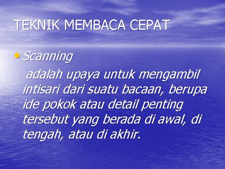 TEKNIK MEMBACA CEPAT • Scanning adalah upaya untuk mengambil intisari dari suatu bacaan, berupa