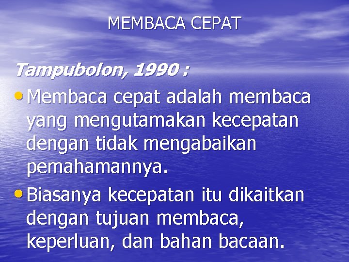 MEMBACA CEPAT Tampubolon, 1990 : • Membaca cepat adalah membaca yang mengutamakan kecepatan dengan