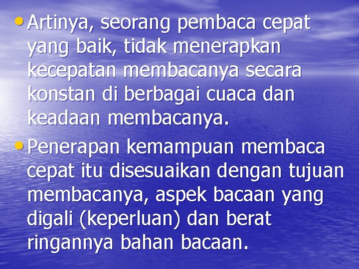  • Artinya, seorang pembaca cepat yang baik, tidak menerapkan kecepatan membacanya secara konstan