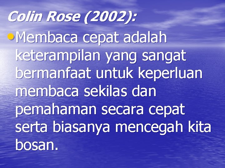 Colin Rose (2002): • Membaca cepat adalah keterampilan yang sangat bermanfaat untuk keperluan membaca