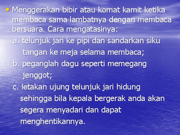  • Menggerakan bibir atau komat kamit ketika membaca sama lambatnya dengan membaca bersuara.