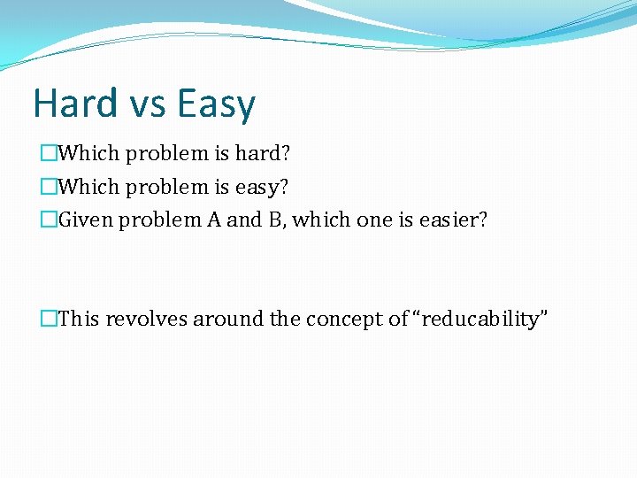 Hard vs Easy �Which problem is hard? �Which problem is easy? �Given problem A