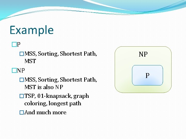 Example �P �MSS, Sorting, Shortest Path, MST �NP �MSS, Sorting, Shortest Path, MST is