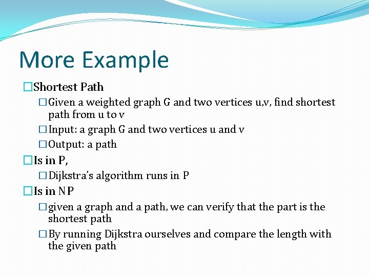 More Example �Shortest Path �Given a weighted graph G and two vertices u, v,